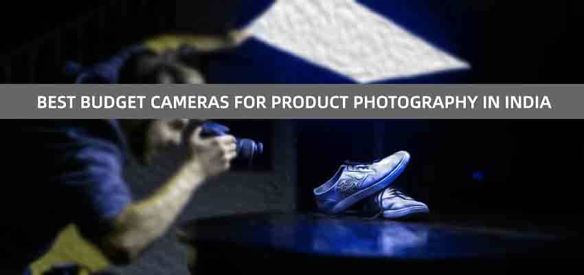 Best budget Cameras for Product Photography in India