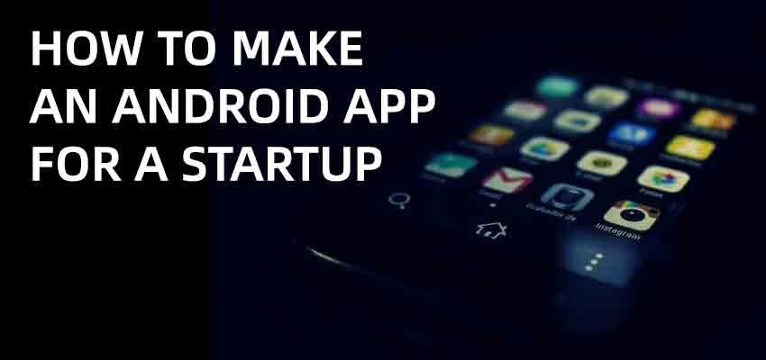 How to Make an Android App for a Startup