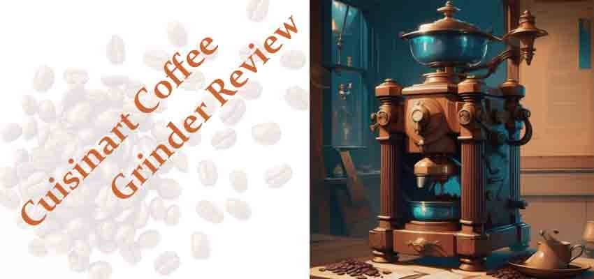 Cuisinart Coffee Grinder Review: Unveiling the Supreme Grind Automatic Burr Mill Cuisinart Coffee Grinder Review